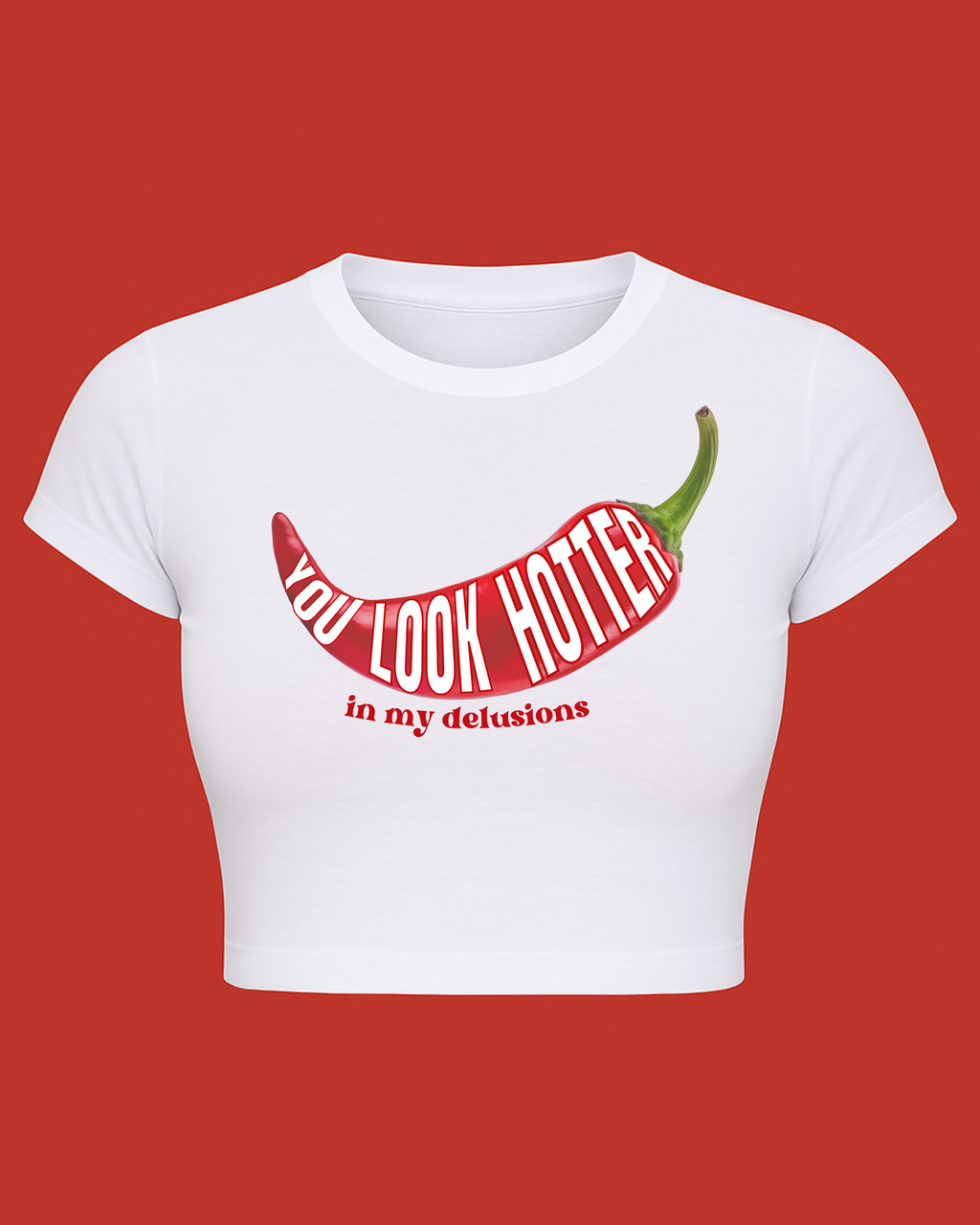 YOU LOOK HOTTER IN MY DELUSIONS - Cropped T-shirt